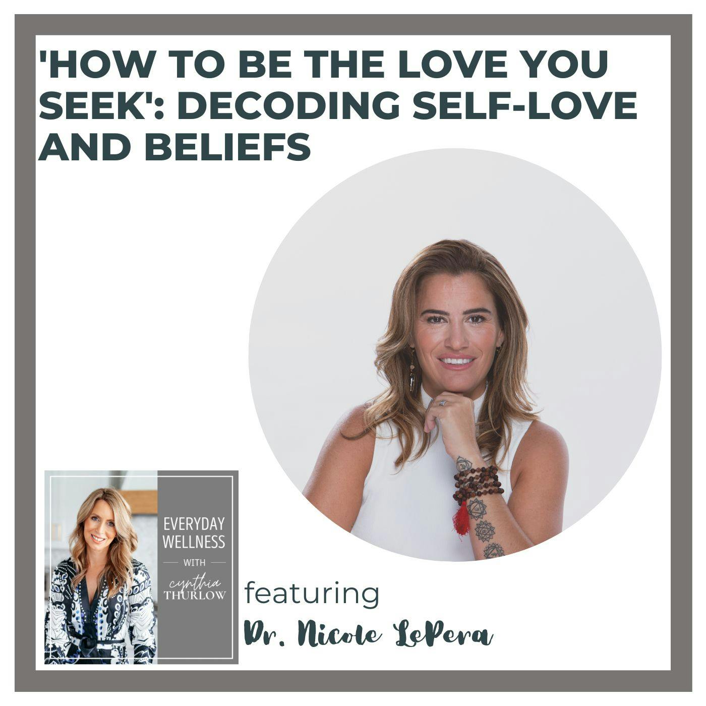 Ep. 338 'How to Be the Love You Seek': Decoding Self-Love and Beliefs with Dr. Nicole LePera