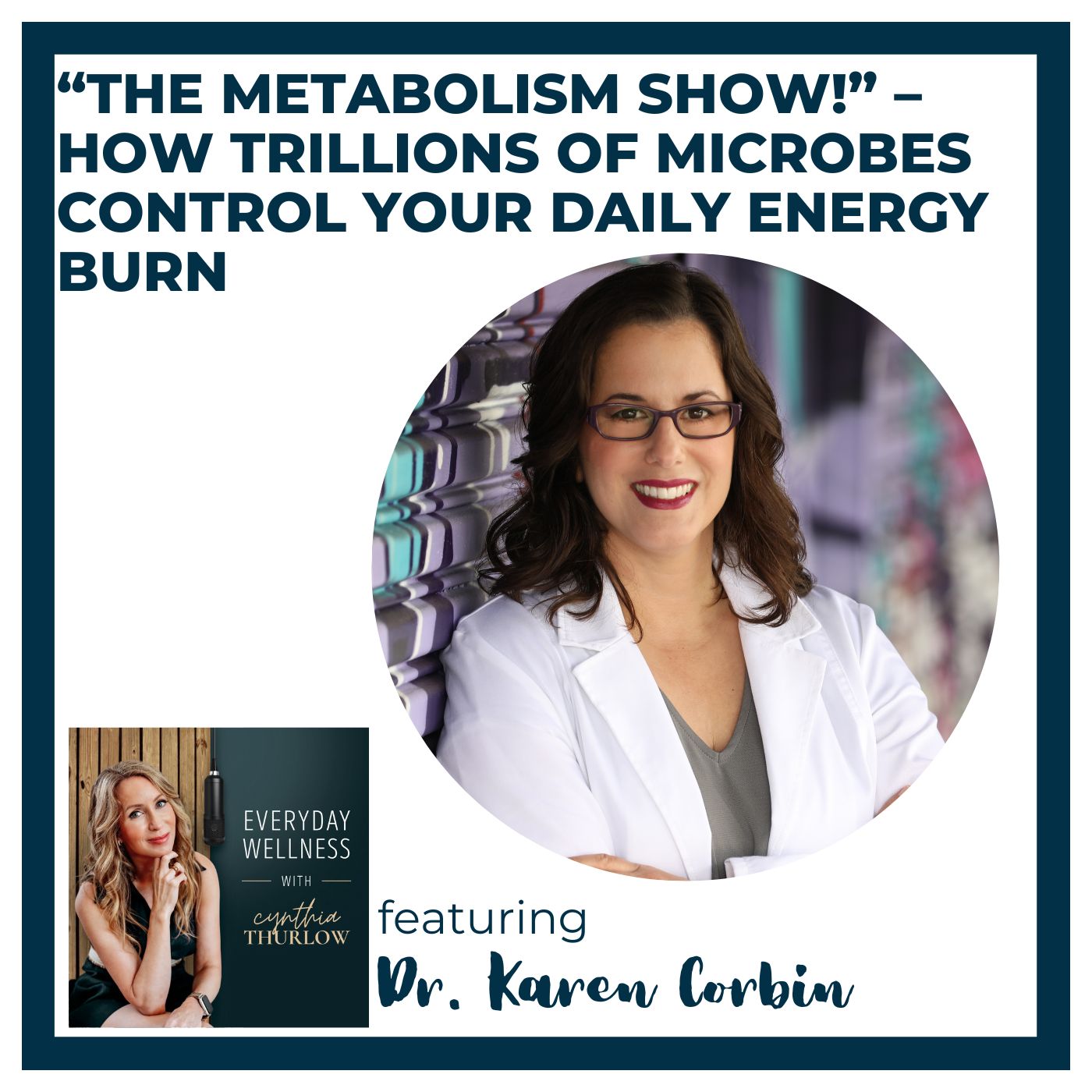 Ep. 585 “The Metabolism Show!” – How Trillions of Microbes Control Your Daily Energy Burn with Dr. Karen Corbin | Menopause & Gut Health
