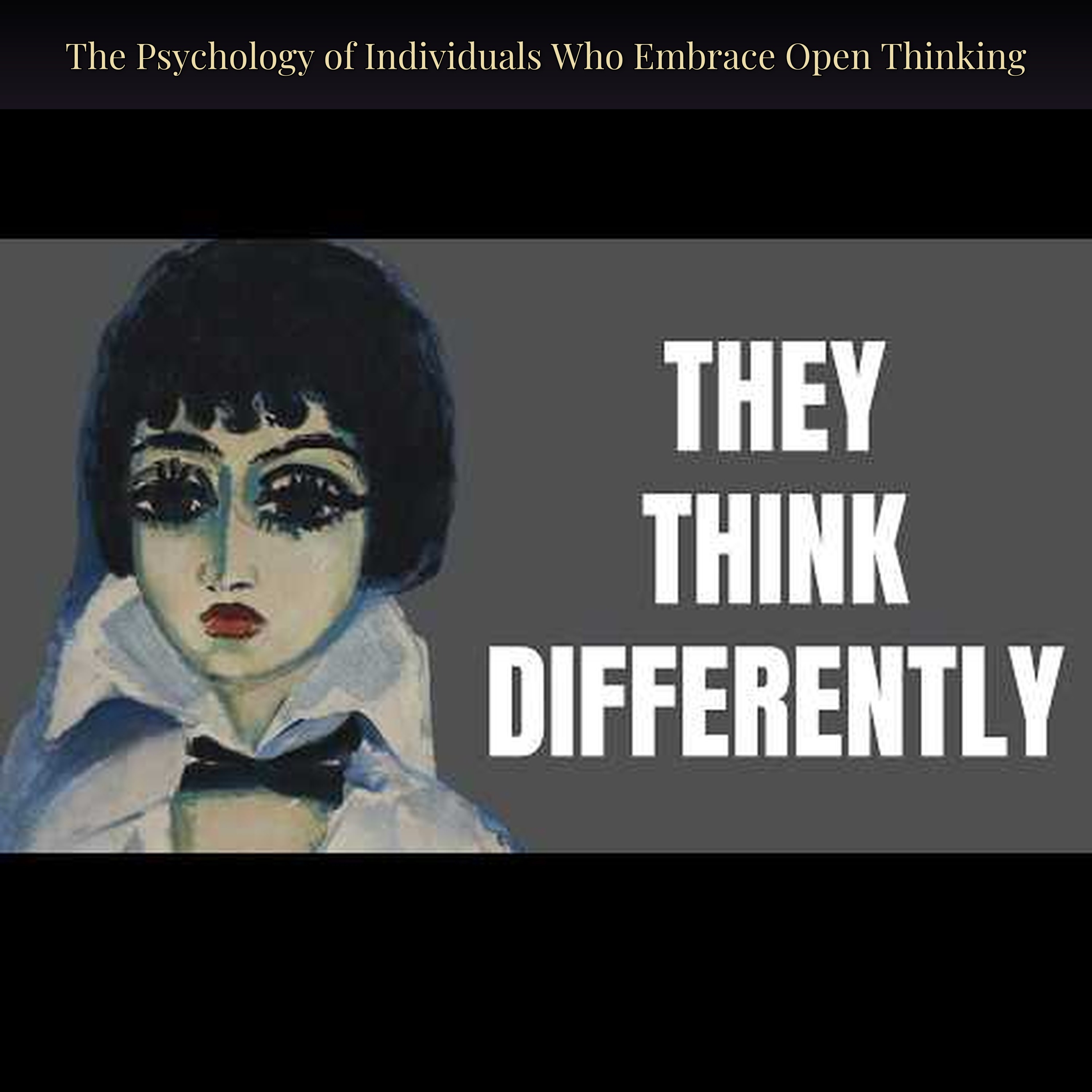 The Psychology of Individuals Who Embrace Open Thinking