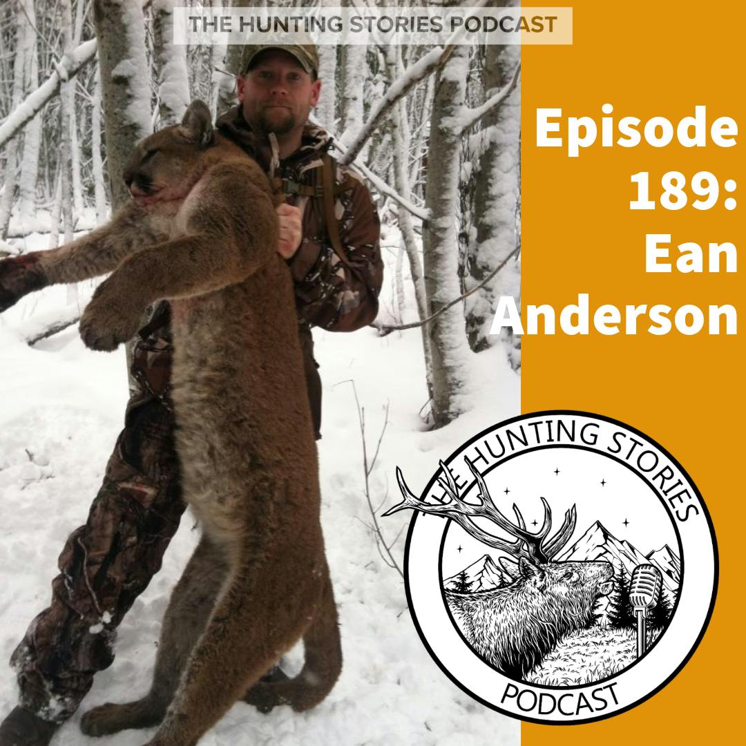 Ep 189 The Hunting Stories Podcast: Ean Anderson Ep 189 The Hunting Stories Podcast: Ean Anderson