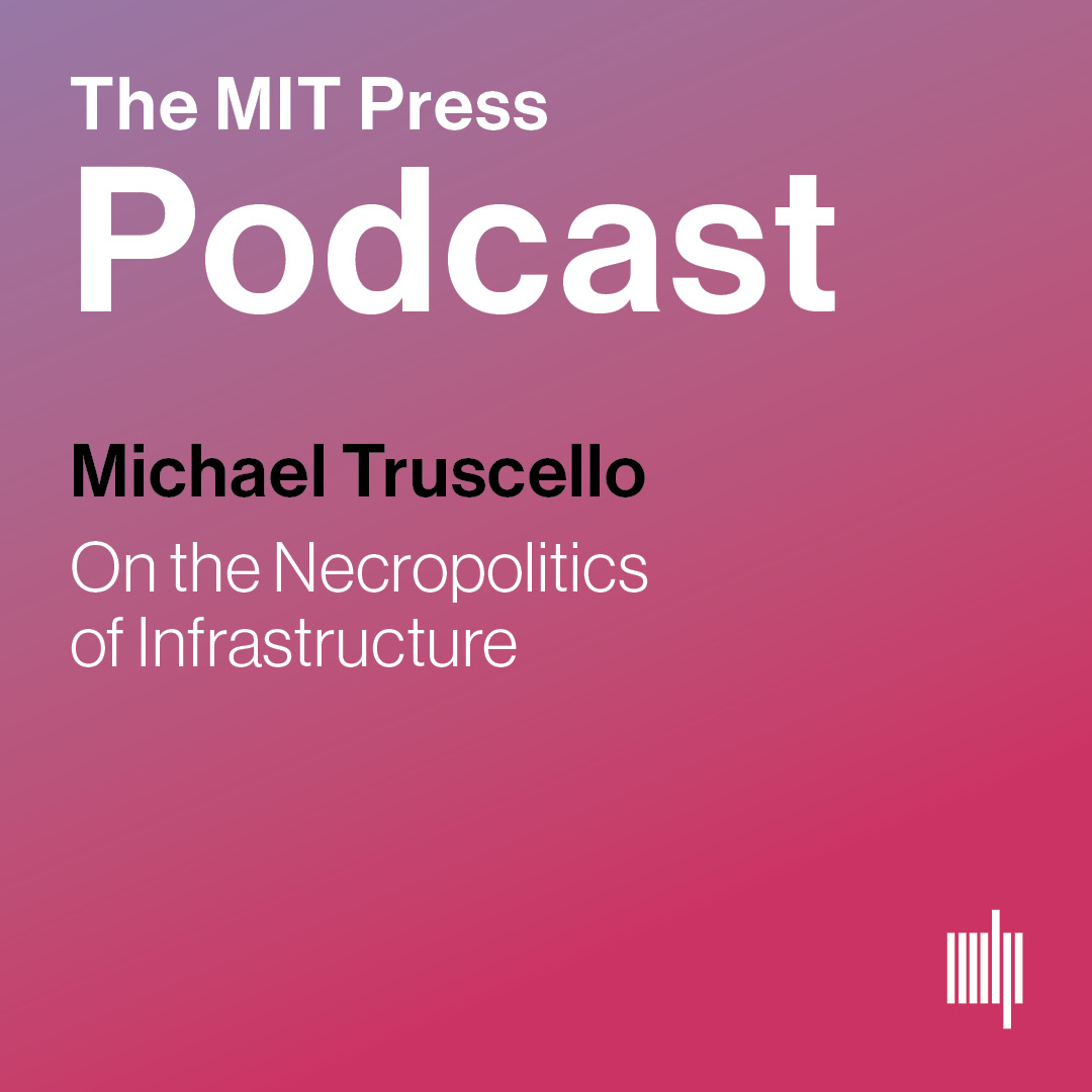 MIT: Infrastructural Brutalism: Art and the Necropolitics of Infrastructure