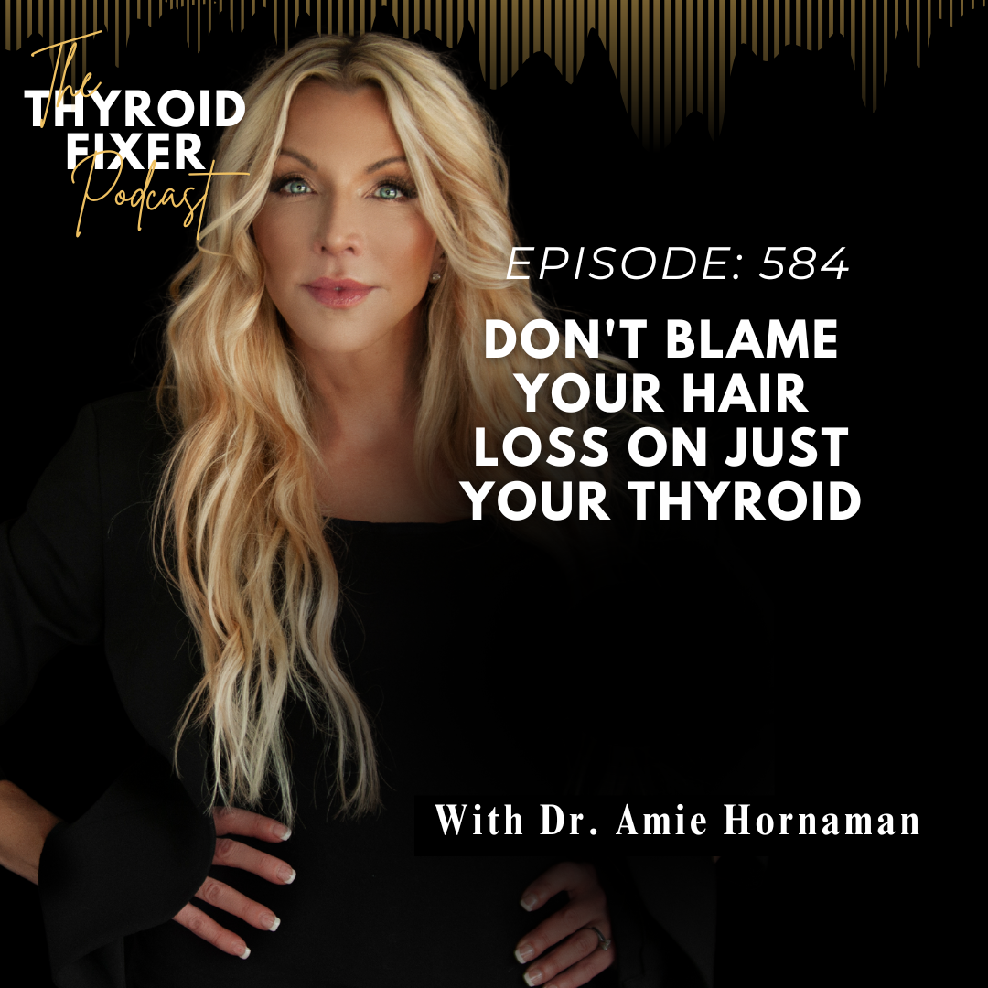 584. Don't Blame Your Hair Loss on JUST Your Thyroid