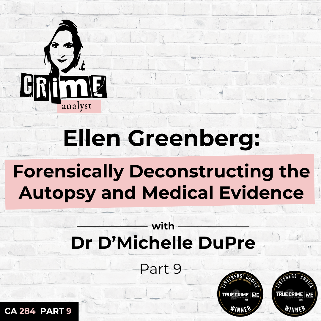 Ep 284: Ellen Greenberg: Forensically Deconstructing the Autopsy and Medical Evidence with Dr D’Michelle DuPre, Part 8