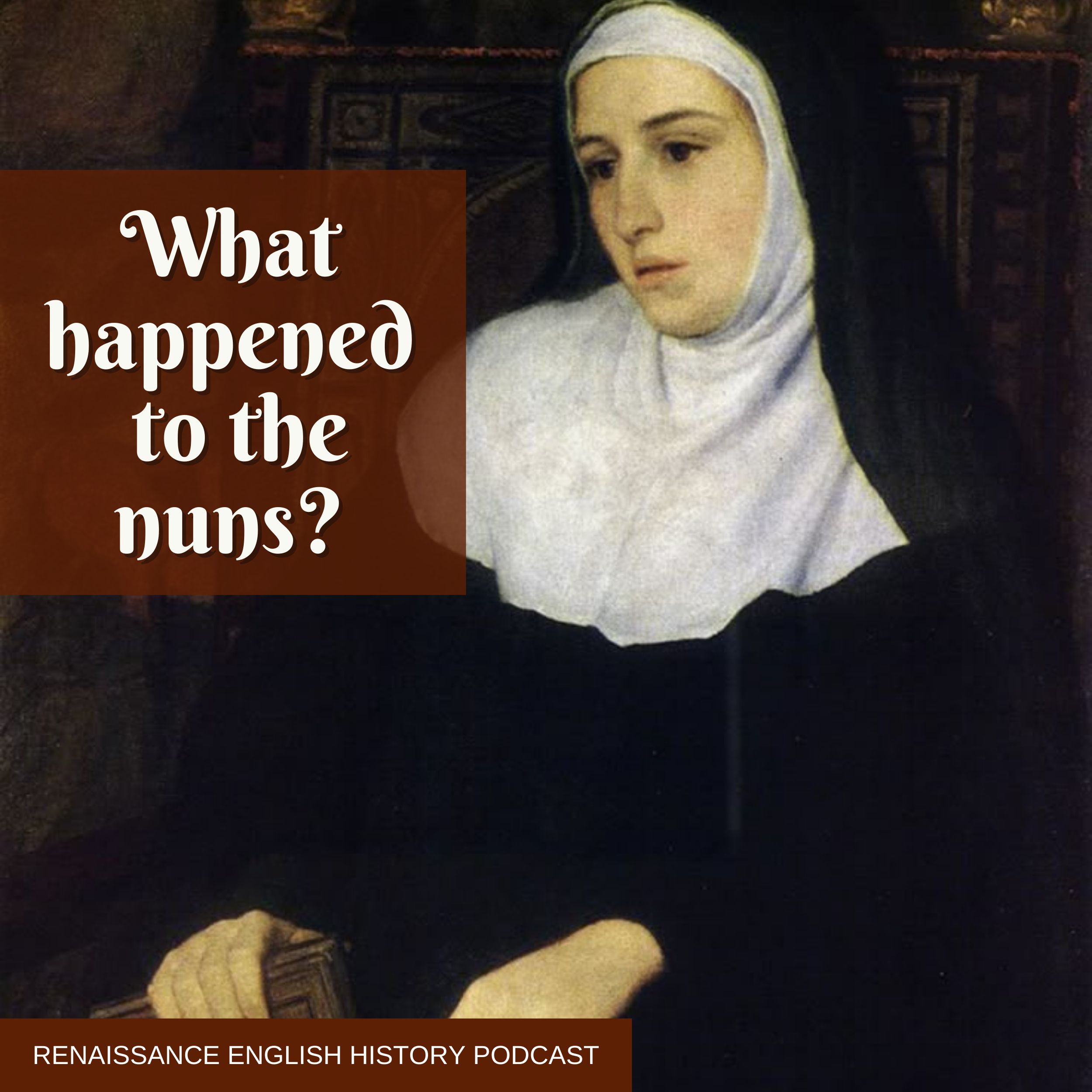 The Women Henry VIII Forgot: England's Nuns After the Dissolution