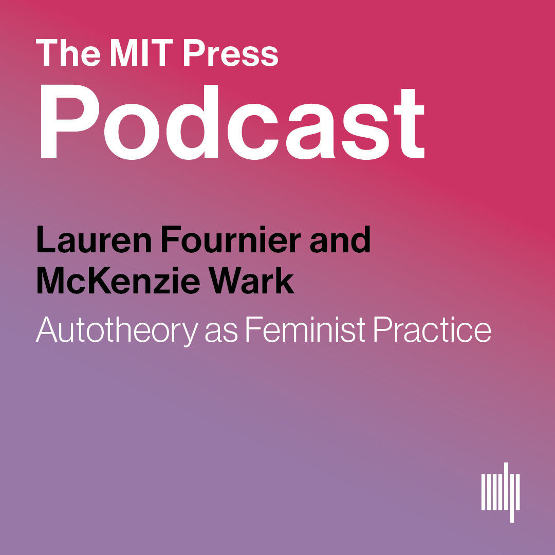 MIT: Full Version: Lauren Fournier and McKenzie Wark on Autotheory