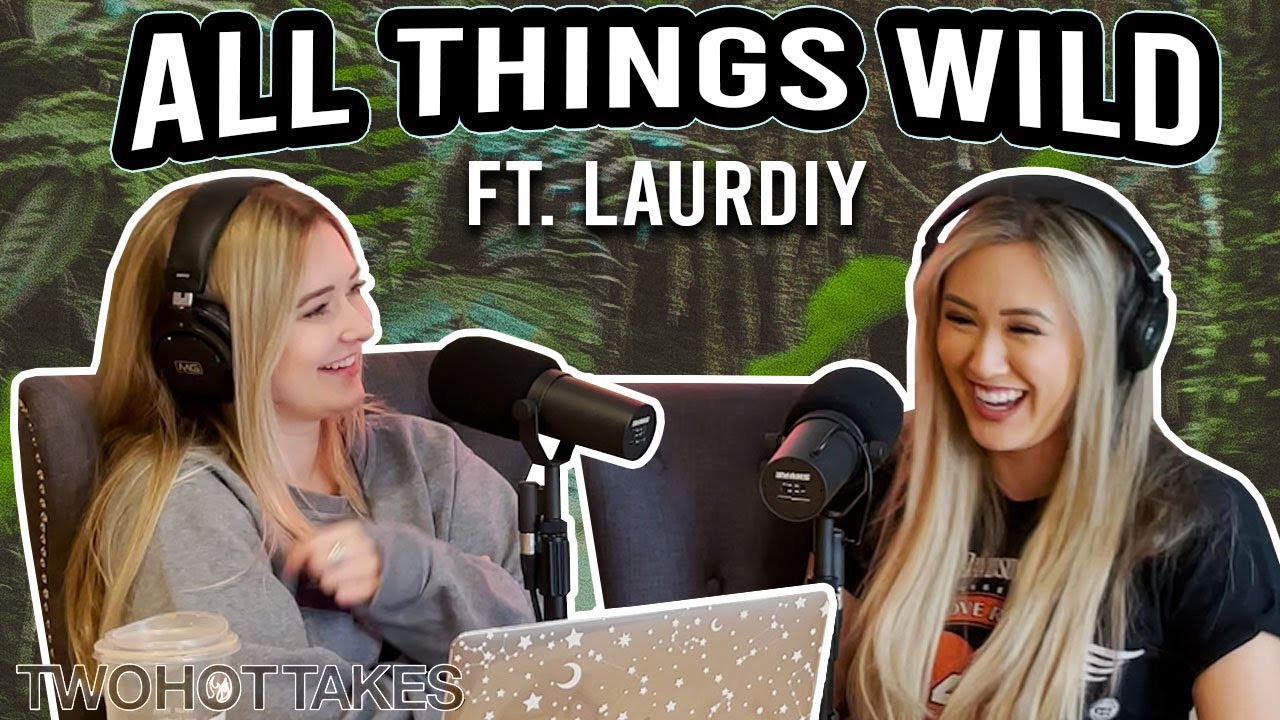 58: All Things Wild.. Ft. LaurDIY