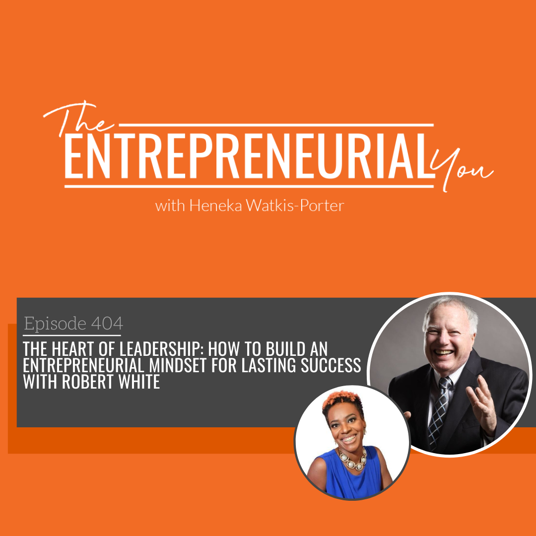 The Heart of Leadership: How to Build an Entrepreneurial Mindset for Lasting Success With Robert White episode artwork