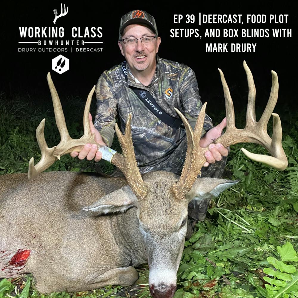 EP 39 | DeerCast, Food Plot Setups, and Box Blinds with Mark Drury - Working Class On DeerCast