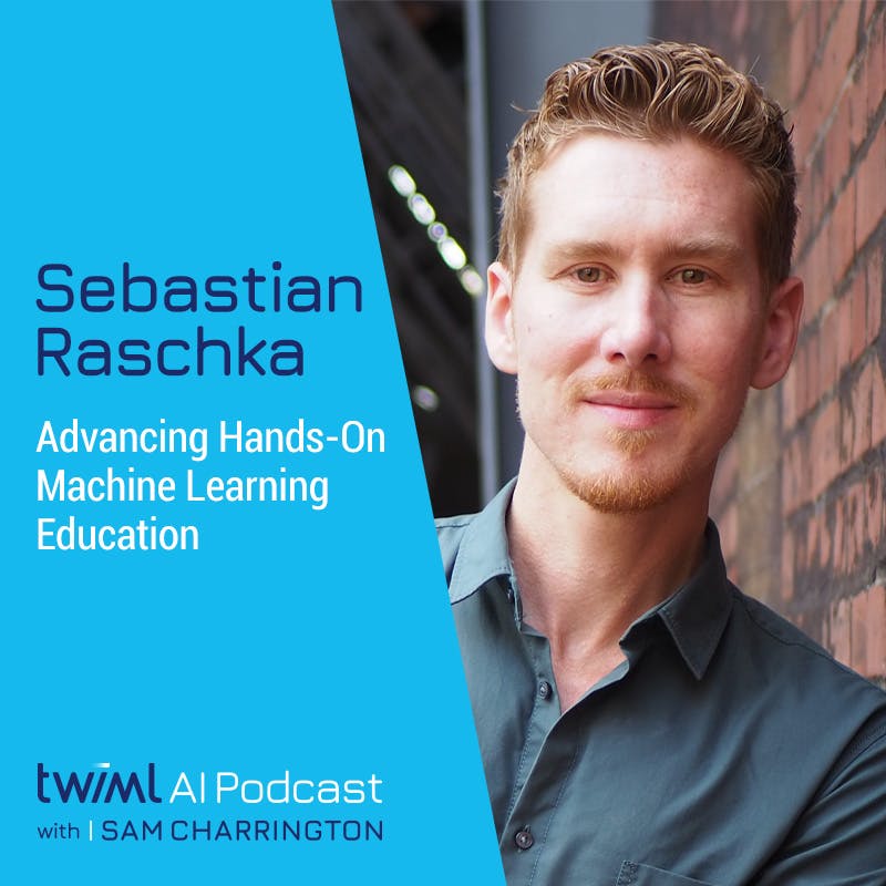 Advancing Hands-On Machine Learning Education with Sebastian Raschka - #565