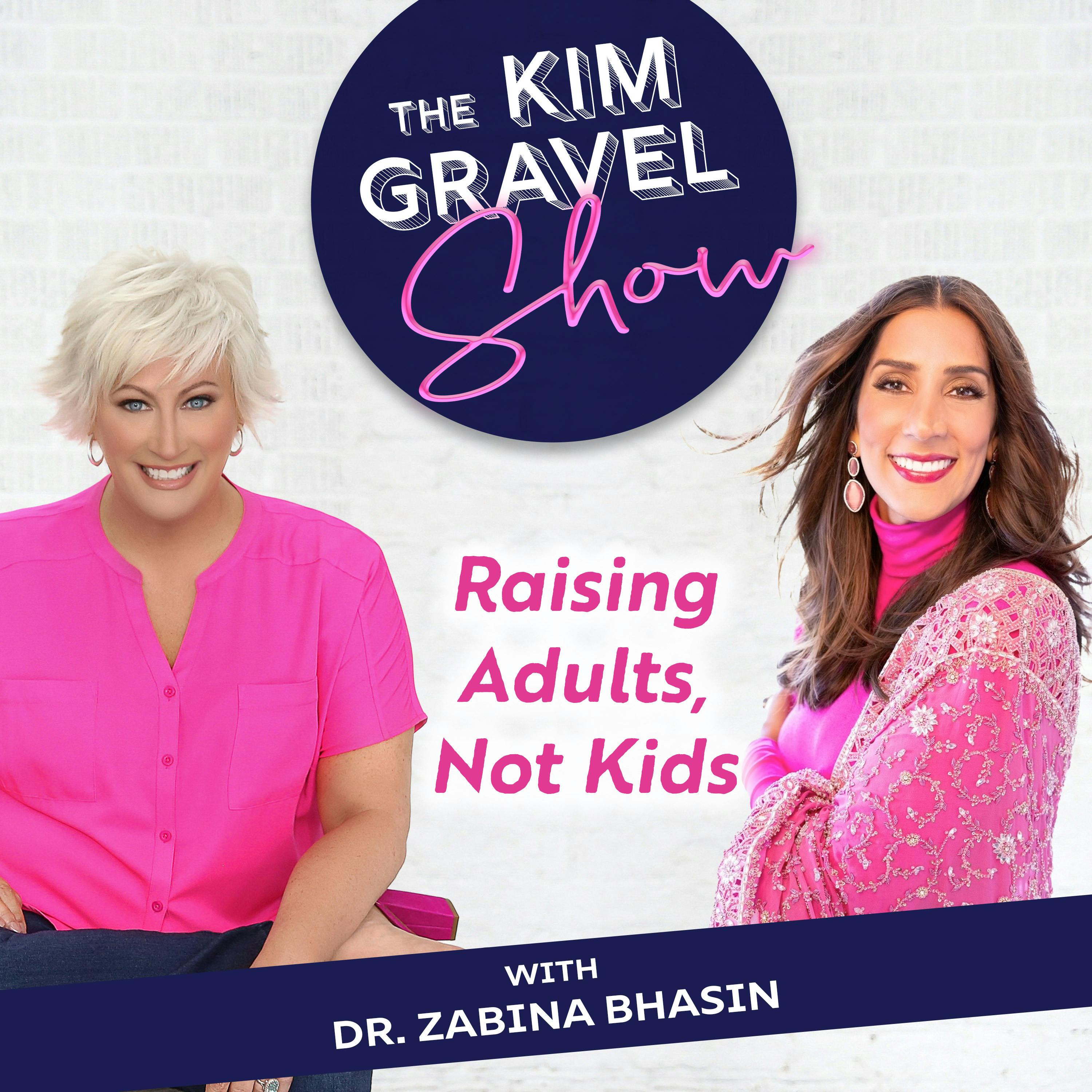 Raising Adults, Not Kids with Dr. Zabina Bhasin Raising Adults, Not Kids with Dr. Zabina Bhasin