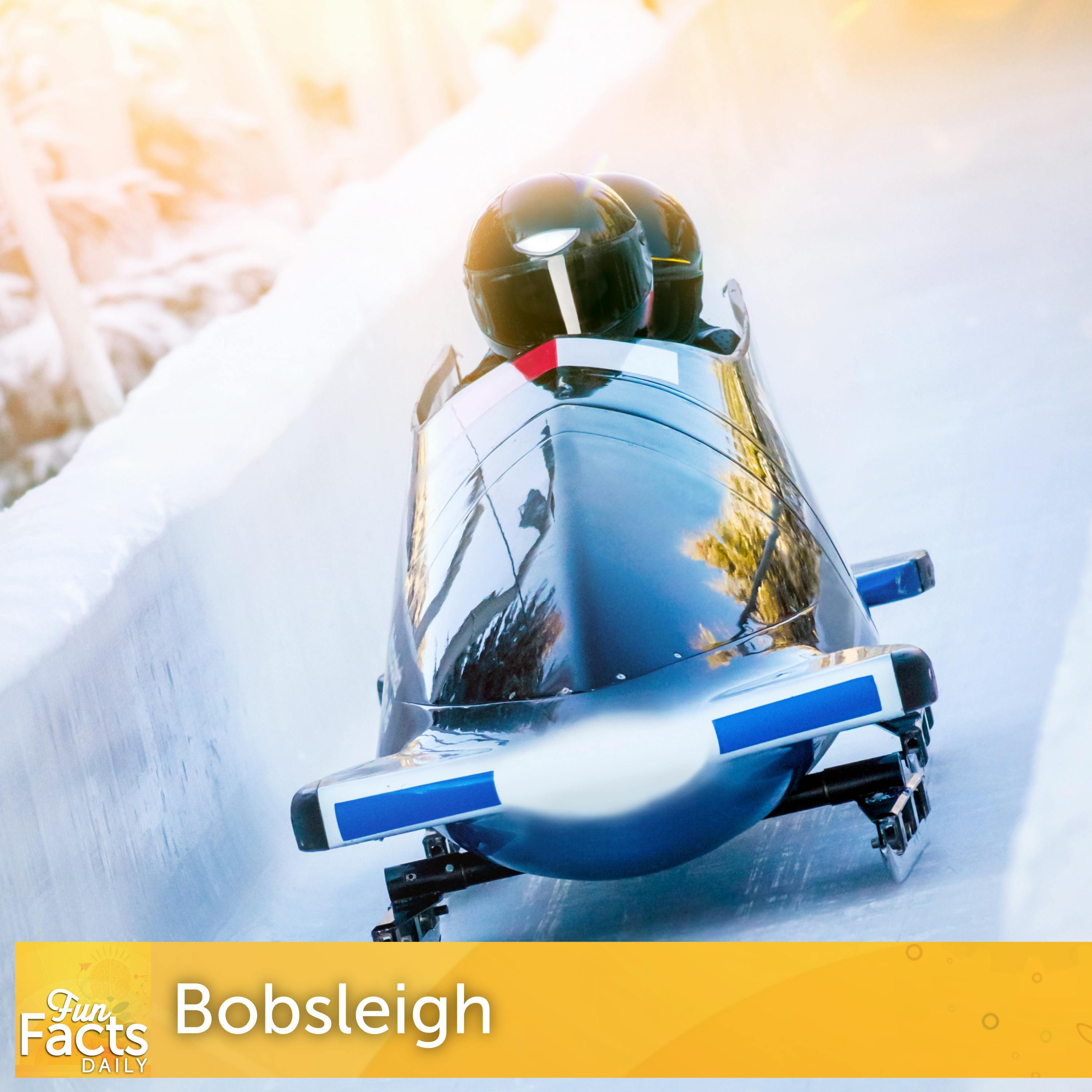 Fun Facts About Bobsleigh/Bobsled Fun Facts About Bobsleigh/Bobsled