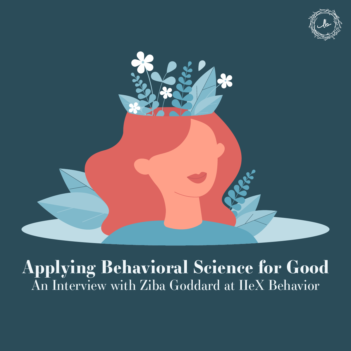 Applying Behavioral Science for Good: An Interview with Ziba Goddard at IIeX Behavior episode artwork