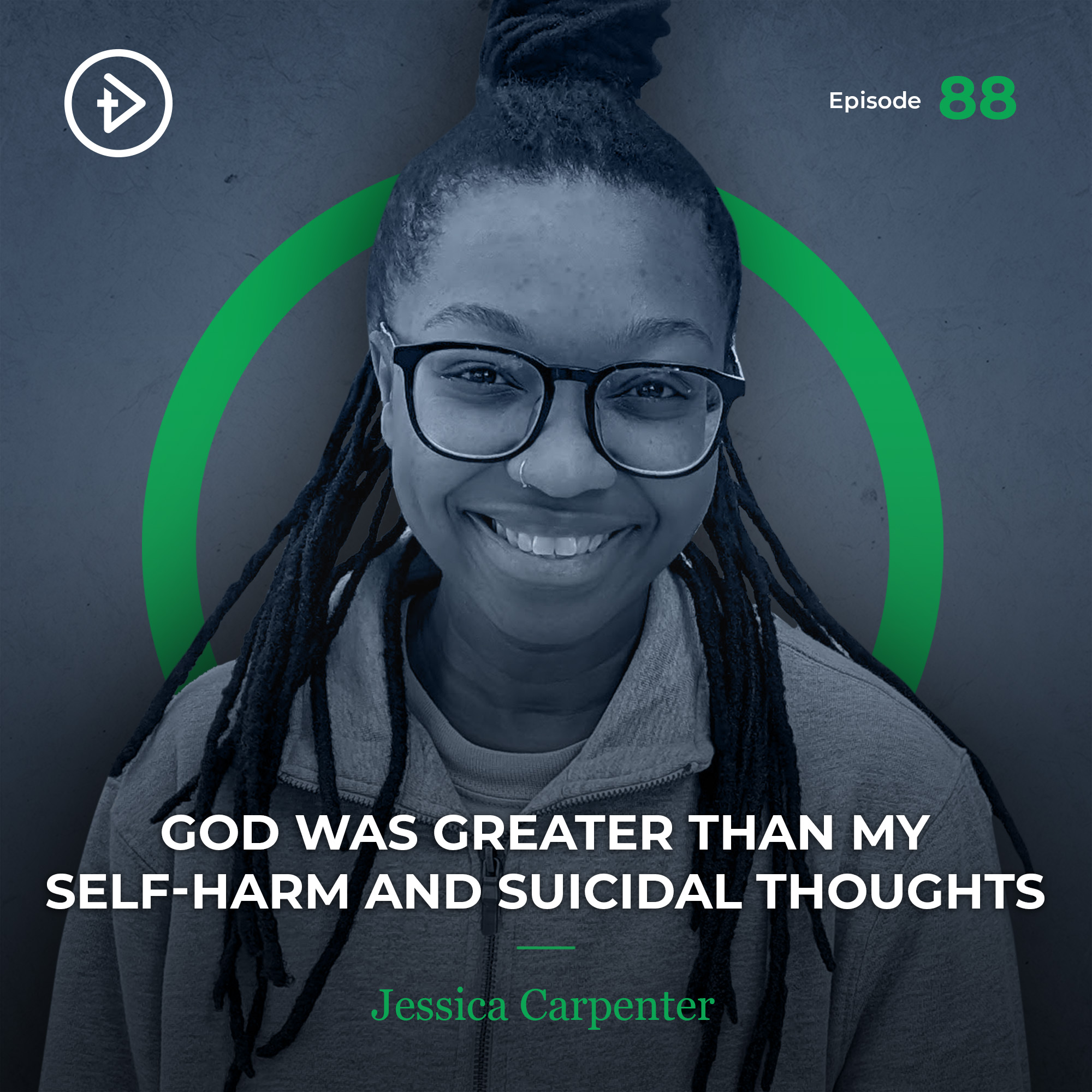 #88 God was Greater than My Self-Harm and Suicidal Thoughts - Jessica Carpenter