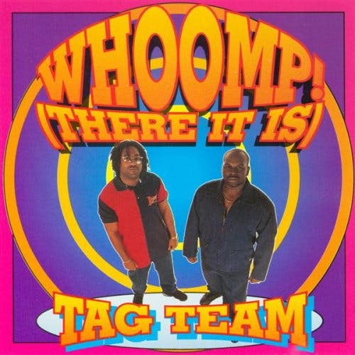 ”Whoomp! There It Is” by Tag Team