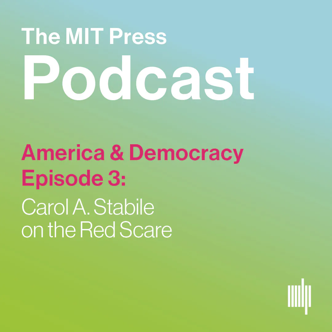 America & Democracy Ep. 3: Carol A. Stabile on the Red Scare