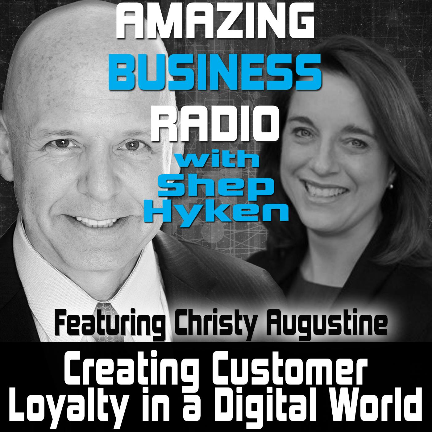 Creating Customer Loyalty In a Digital World Featuring Christy Augustine