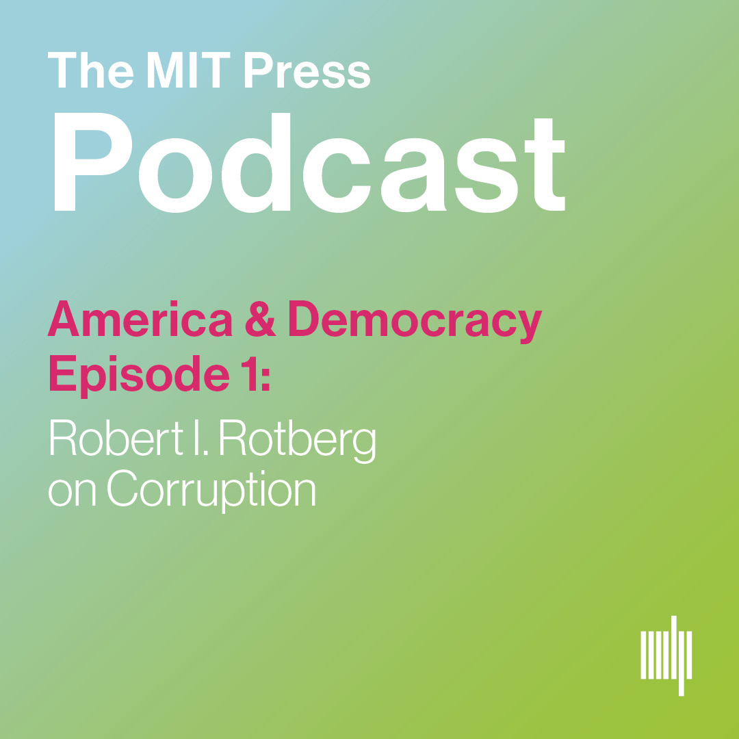 MIT: America & Democracy Ep. 1: Robert I. Rotberg on Corruption