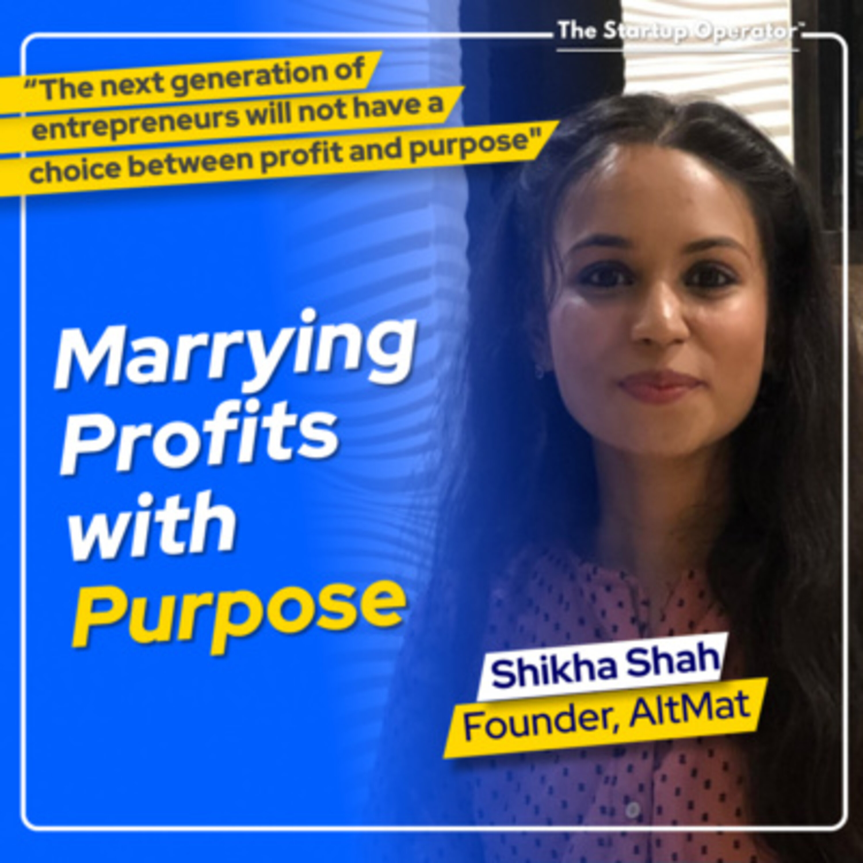 EP 139 : Marrying Profits with Purpose - Shikha Shah (Founder, AltMat) | Managing Manufacturing & Supply Chains | Pioneering Sustainability episode artwork