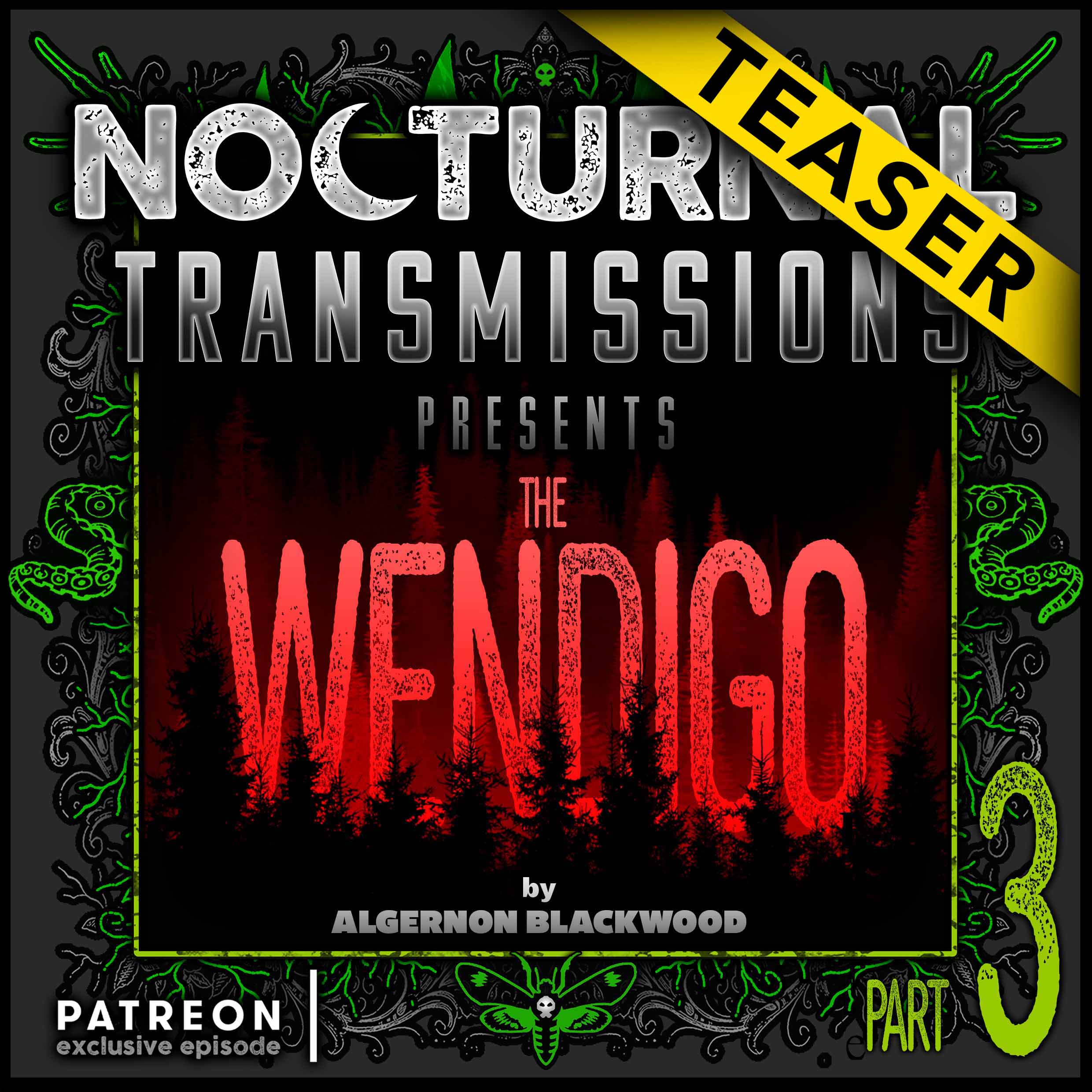 Ep. 119 [PATREON EXCLUSIVE EPISODE] - 'The WENDIGO' Part 3 [TEASER]