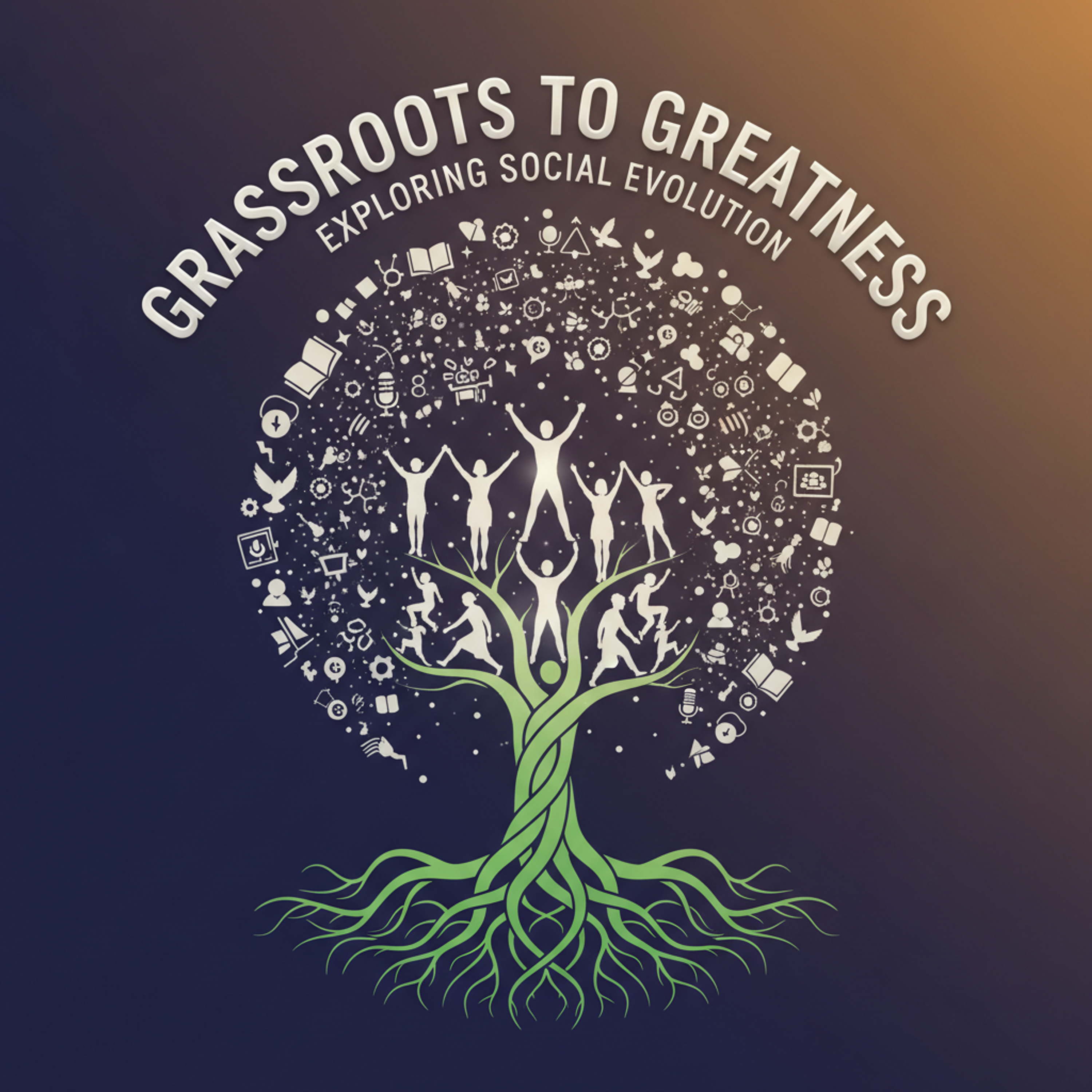 Grassroots to Greatness Exploring Social Evolution cover art