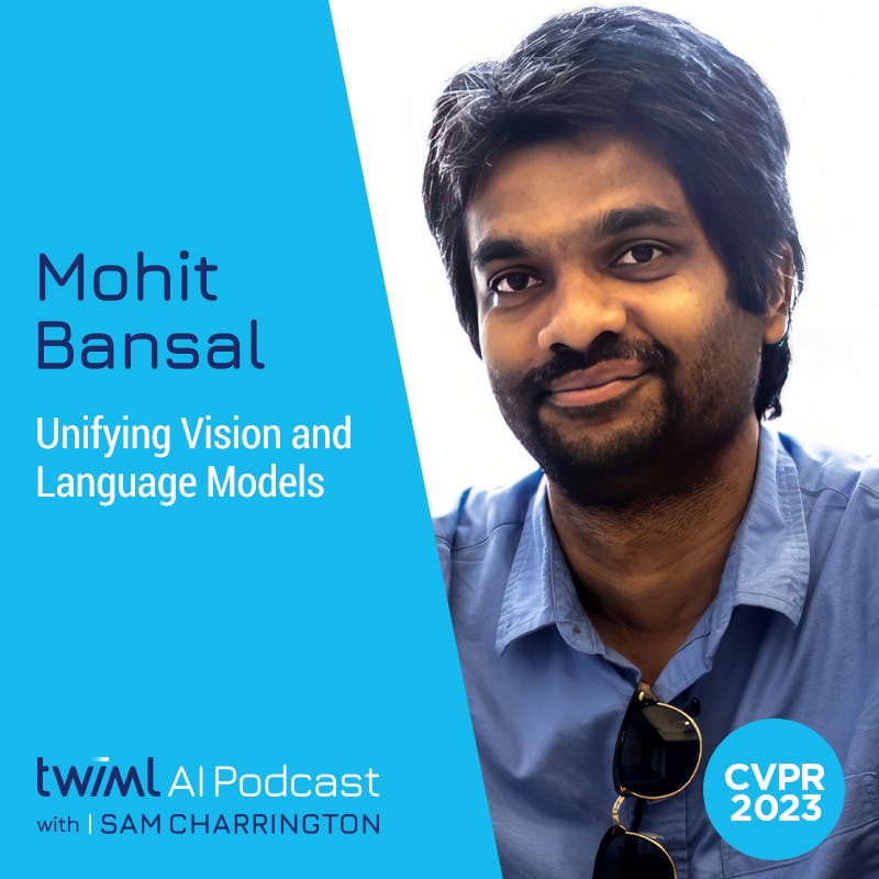 Unifying Vision and Language Models with Mohit Bansal - #636