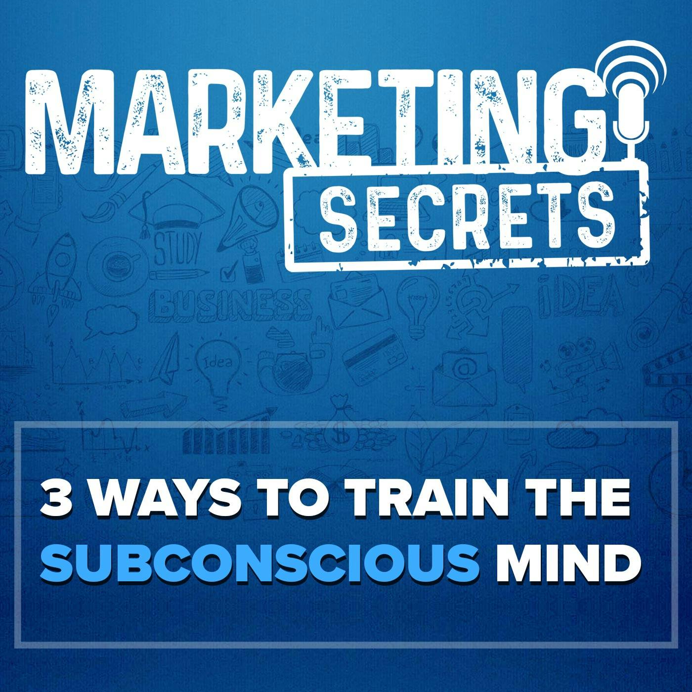 3 Ways to Train the Subconscious Mind by Russell Brunson
