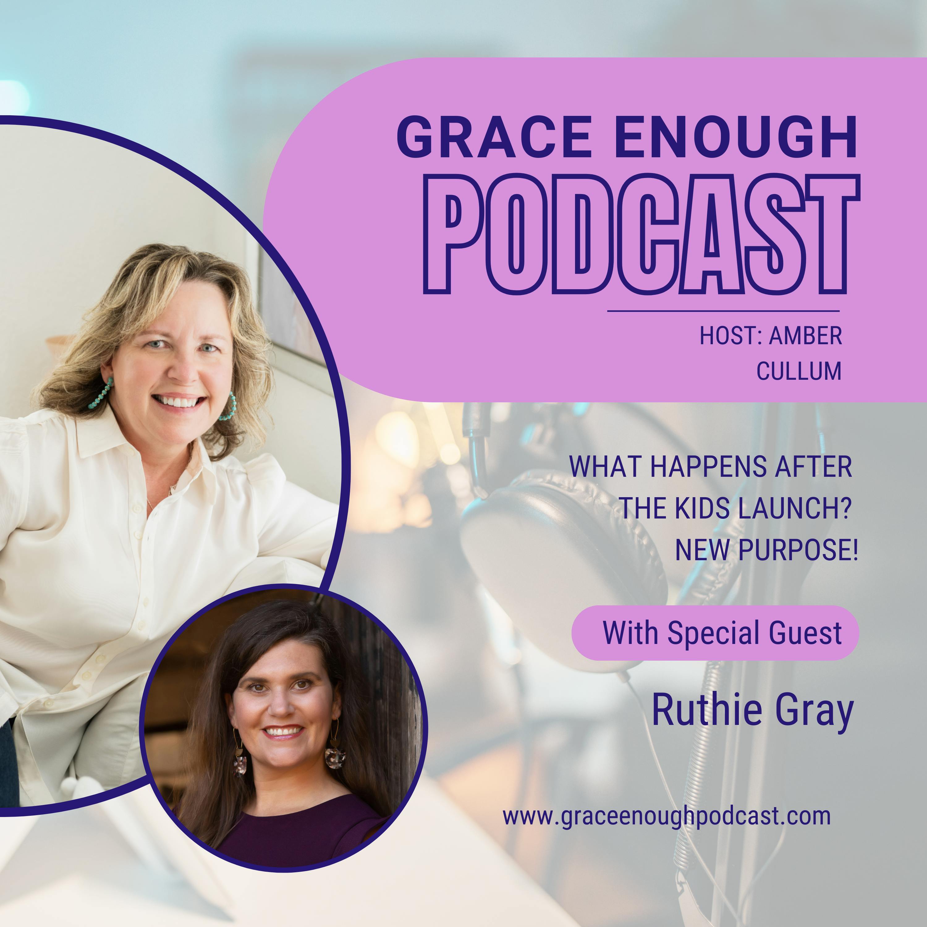 249: What Happens After  the Kids Launch?  New PURPOSE! | Ruthie Gray