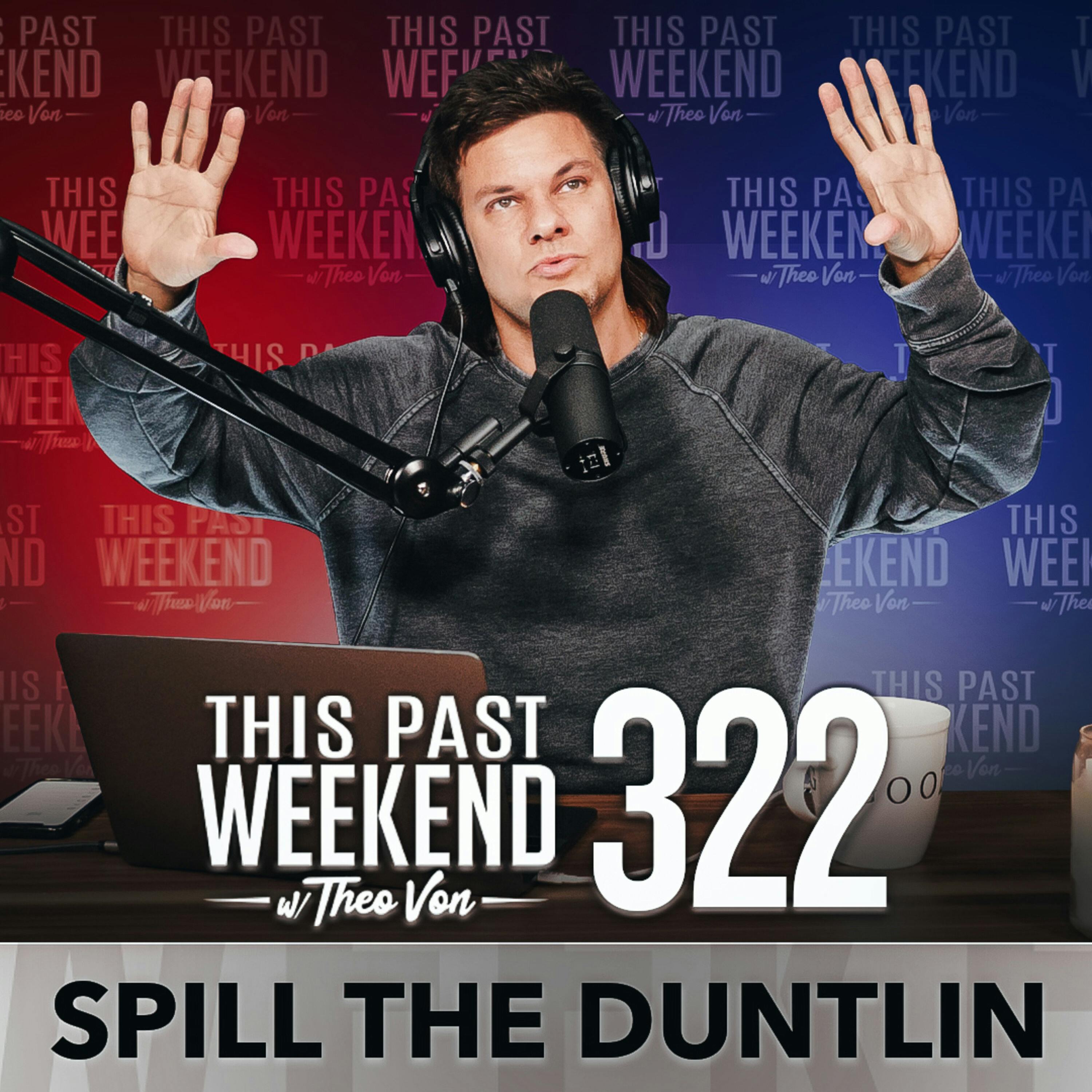 E322 Spill The Duntlin by Theo Von