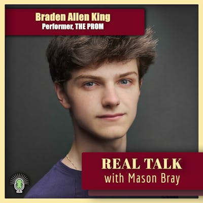 Ep. 52 - BROADWAY TALKS with a Performer - Braden Allen King