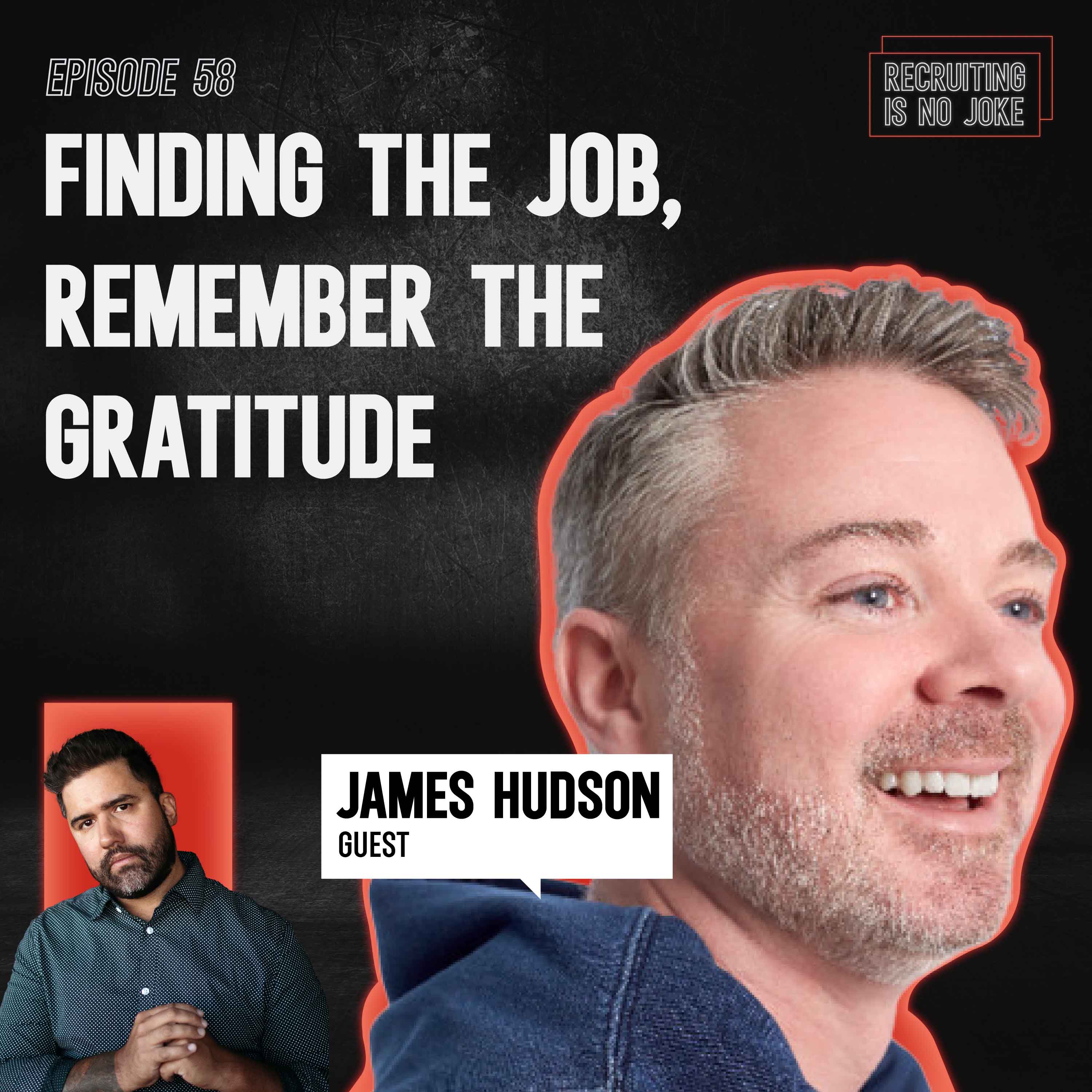 Episode 58: Finding the job, Remember the Gratitude with James Hudson
