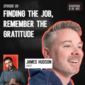 Episode 58: Finding the job, Remember the Gratitude with James Hudson
