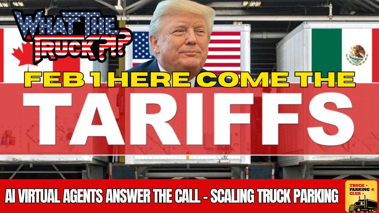 WHAT THE TRUCK?!? EP798 Trump: Tariffs start Saturday; scaling truck parking; AI agents answer the call