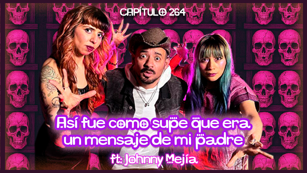Cap. 264: Así fue como supe que era un mensaje de mi padre. ft. Johnny Mejía