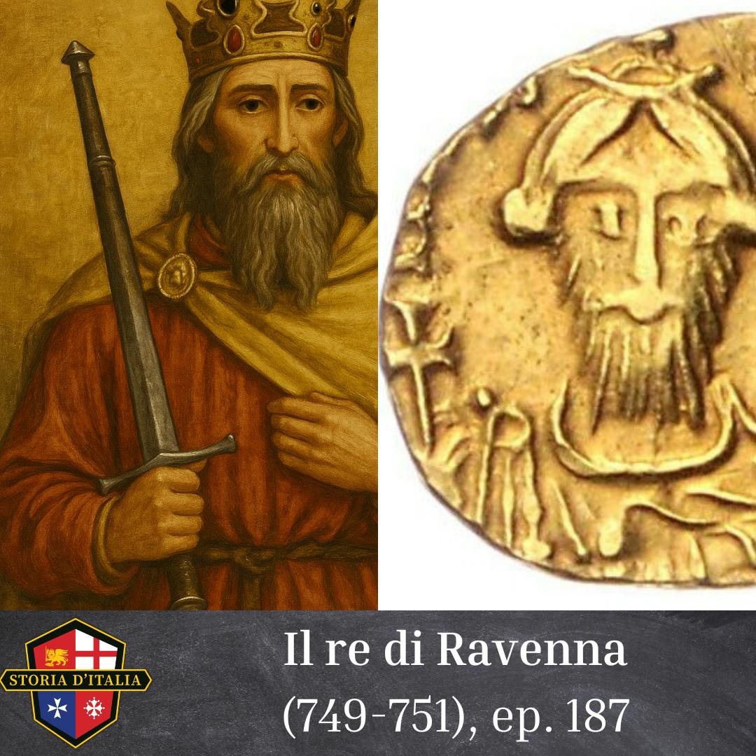 Il re di Ravenna (749-751), ep. 187 Il re di Ravenna (749-751), ep. 187
