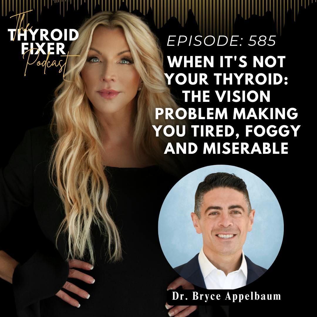 585. When It's Not Your Thyroid: The Vision Problem Making You Tired, Foggy and Miserable 585. When It's Not Your Thyroid: The Vision Problem Making You Tired, Foggy and Miserable