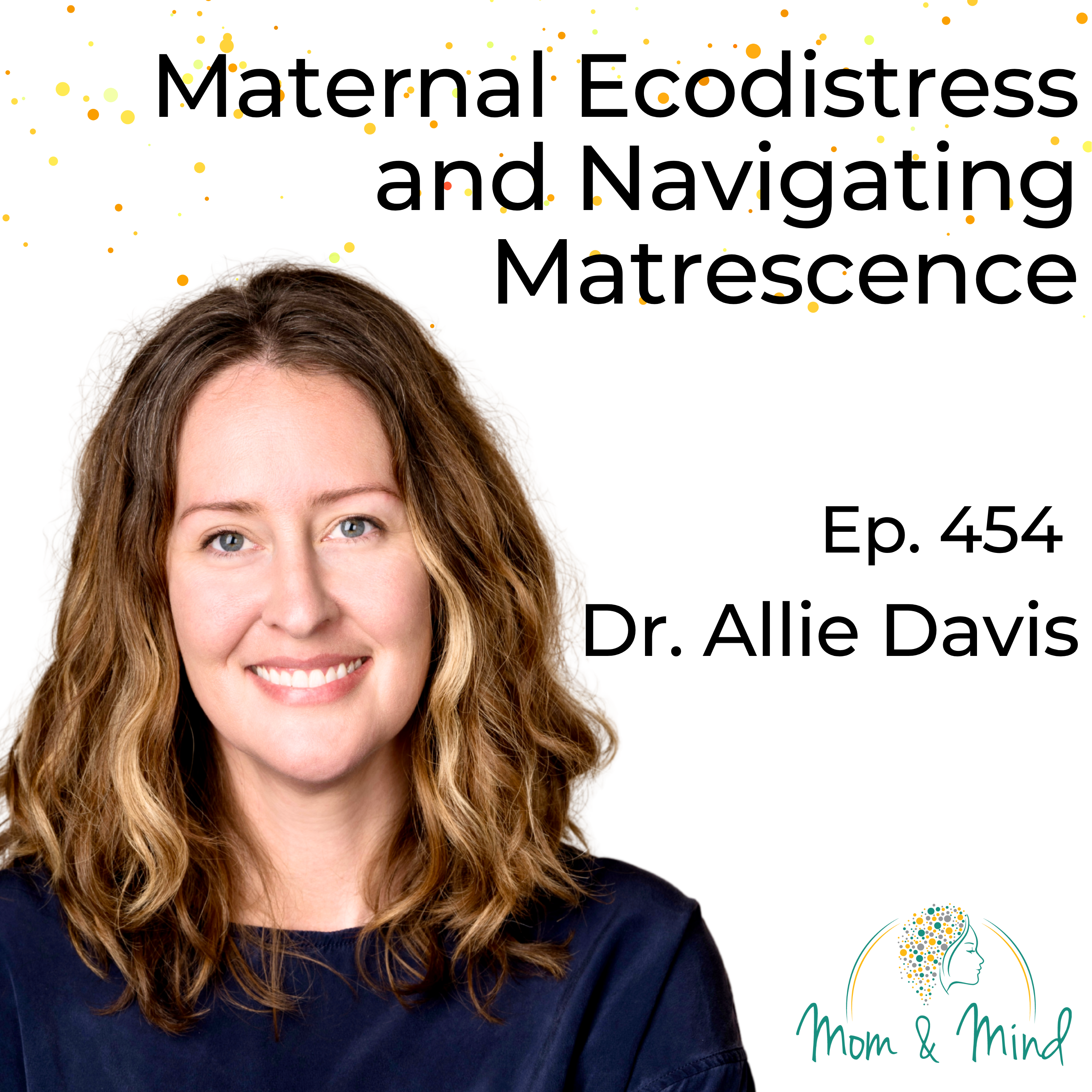 454: Maternal Ecodistress and Navigating Matrescence with Dr. Allie Davis