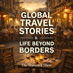 The Maverick Show: Global Travel Stories & Life Beyond Borders