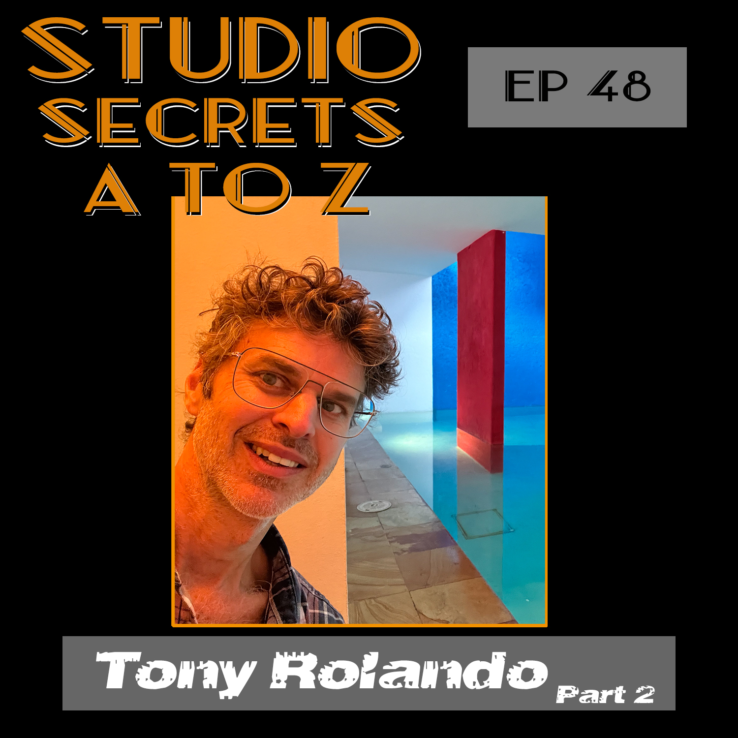 Studio Secrets A to Z - Tony Rolando - Part 2