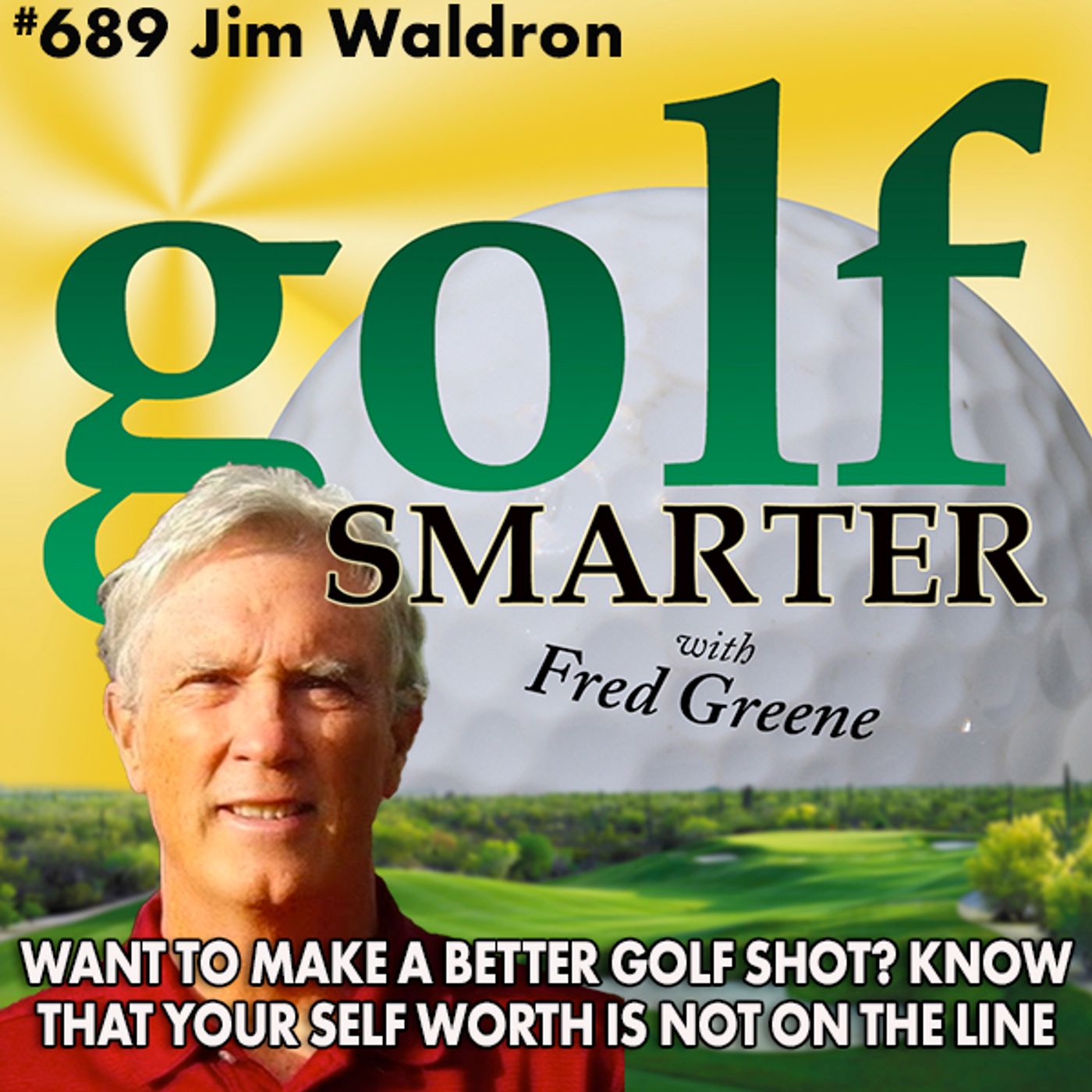 Want to Hit a Better Golf Shot? Remember that Your Self Worth is Not On The Line! featuring Jim Waldron episode artwork