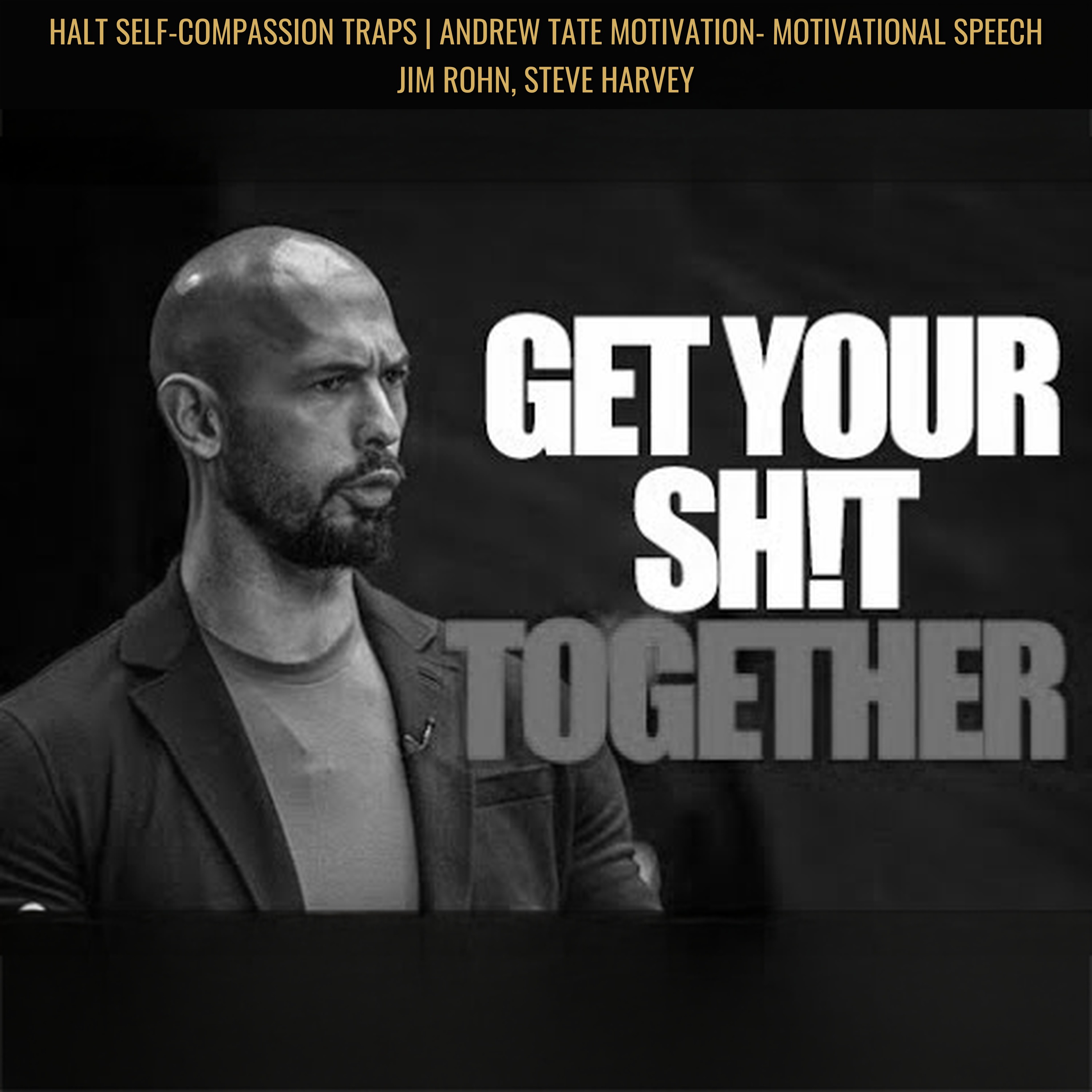 HALT SELF-COMPASSION TRAPS | Andrew Tate Motivation- Motivational Speech Jim Rohn, Steve Harvey