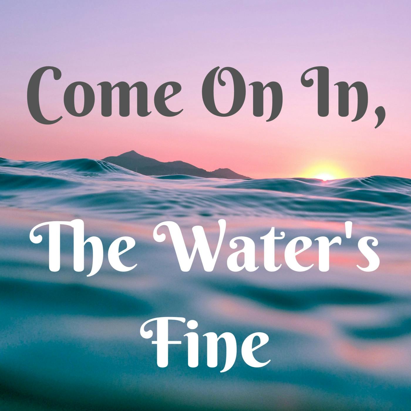 Come On In, The Water's Fine (Creator Showcase- November 19, 2020) Come On In, The Water's Fine (Creator Showcase- November 19, 2020)