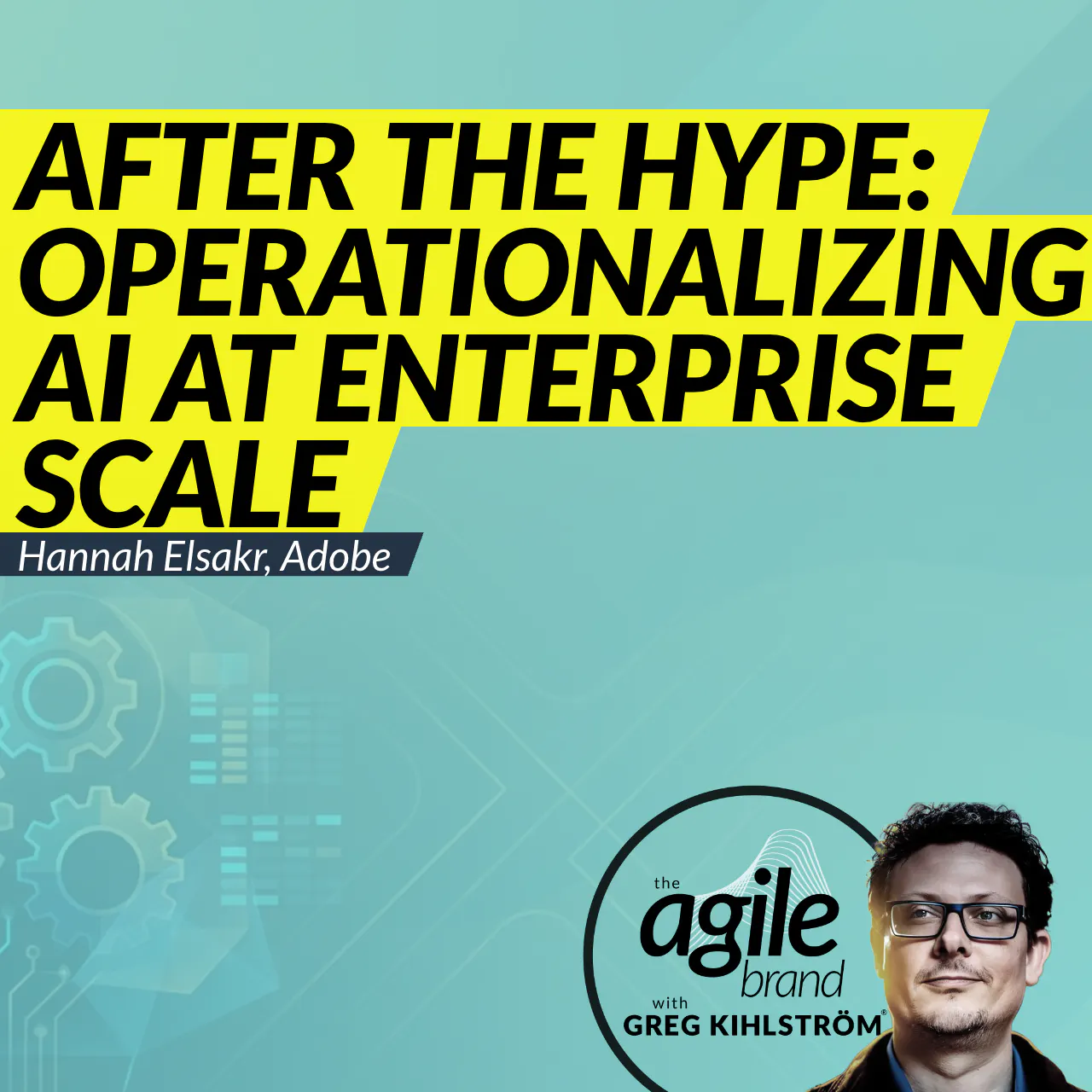#840: Adobe's Hannah Elsakr on what happens after the hype: operationalizing AI at enterprise scale — The Agile Brand with Greg Kihlström®: Expert Mode Marketing Technology, AI, & CX cover