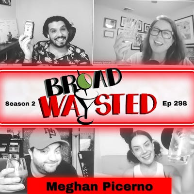 Episode 298: Meghan Picerno gets Broadwaysted!