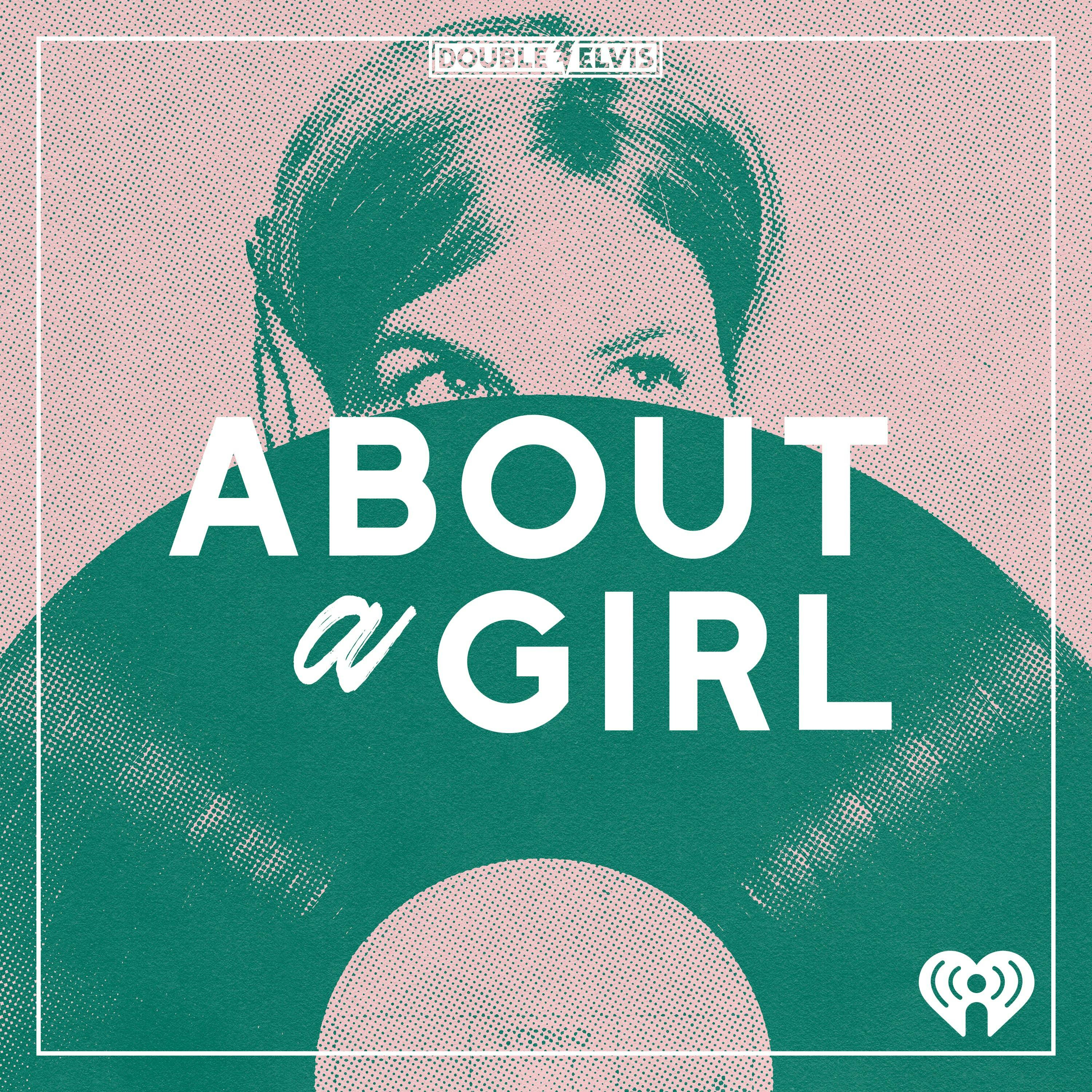 About A Girl:iHeartPodcasts and Double Elvis