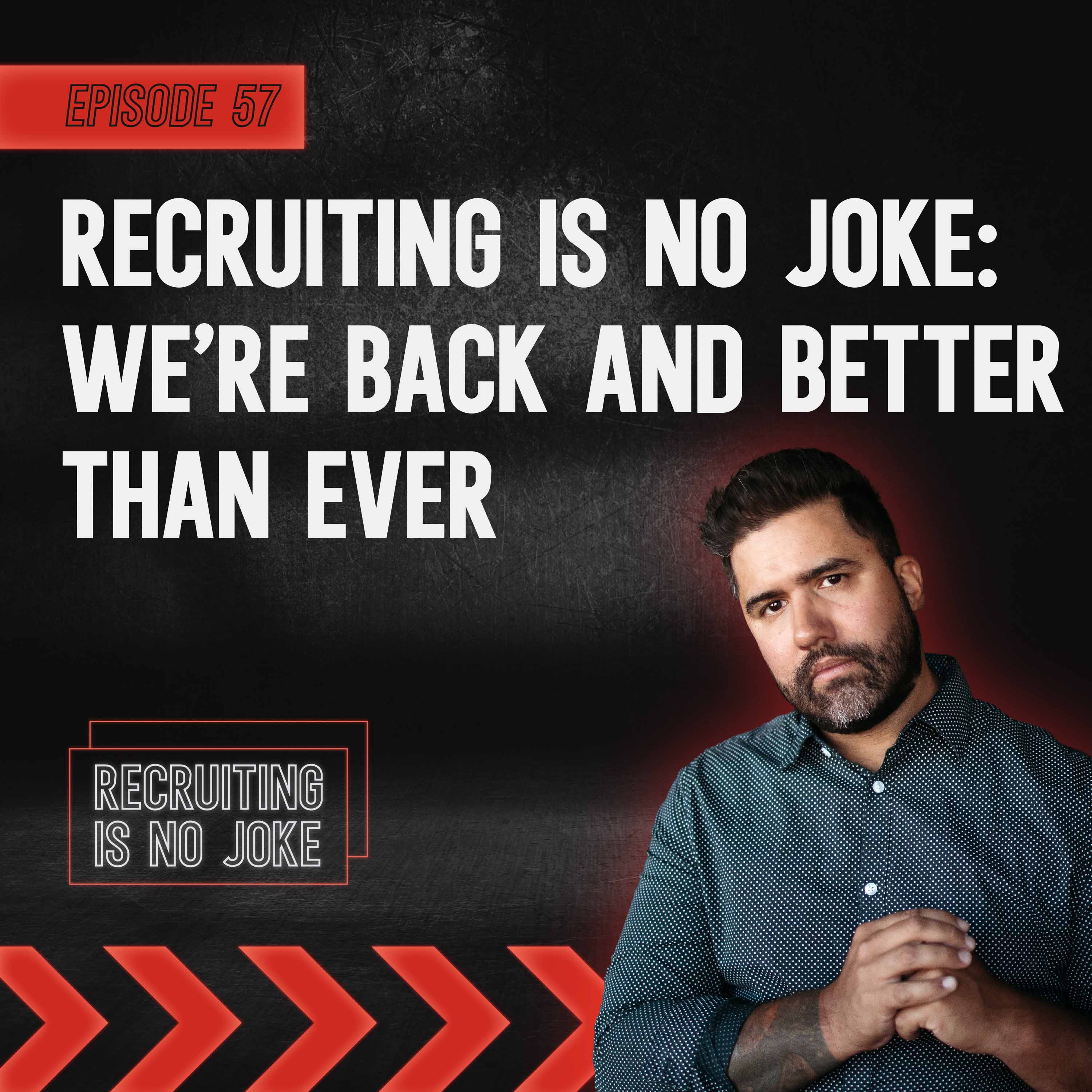 Episode 57: Recruiting Is No Joke: We're Back and Better Than Ever!