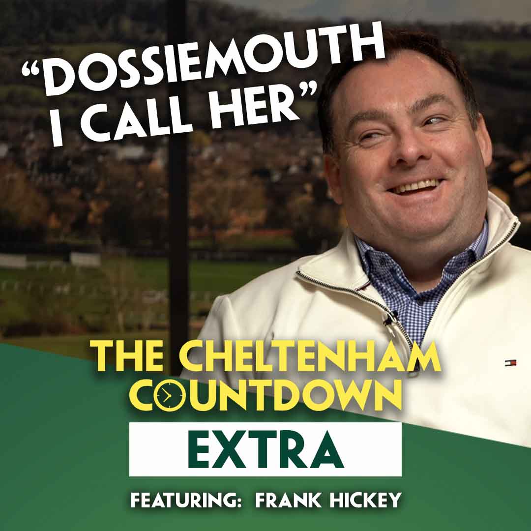 "DOSSIEMOUTH, I CALL HER!" | Cheltenham Countdown Extra | Frank Hickey | Arkle & Champion Hurdle