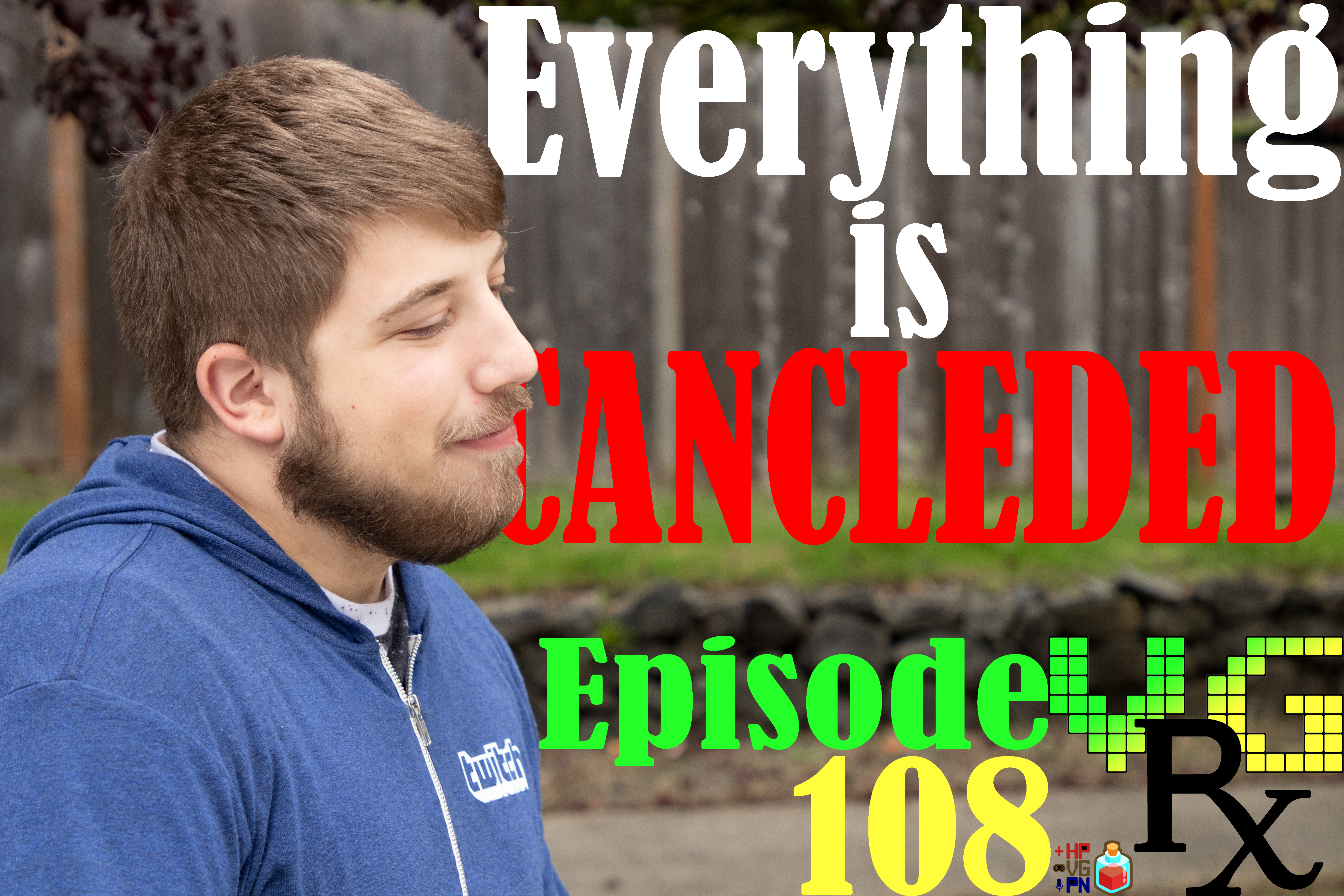 VGRx Podcast Ep. 108 - Everything is CANCELED
