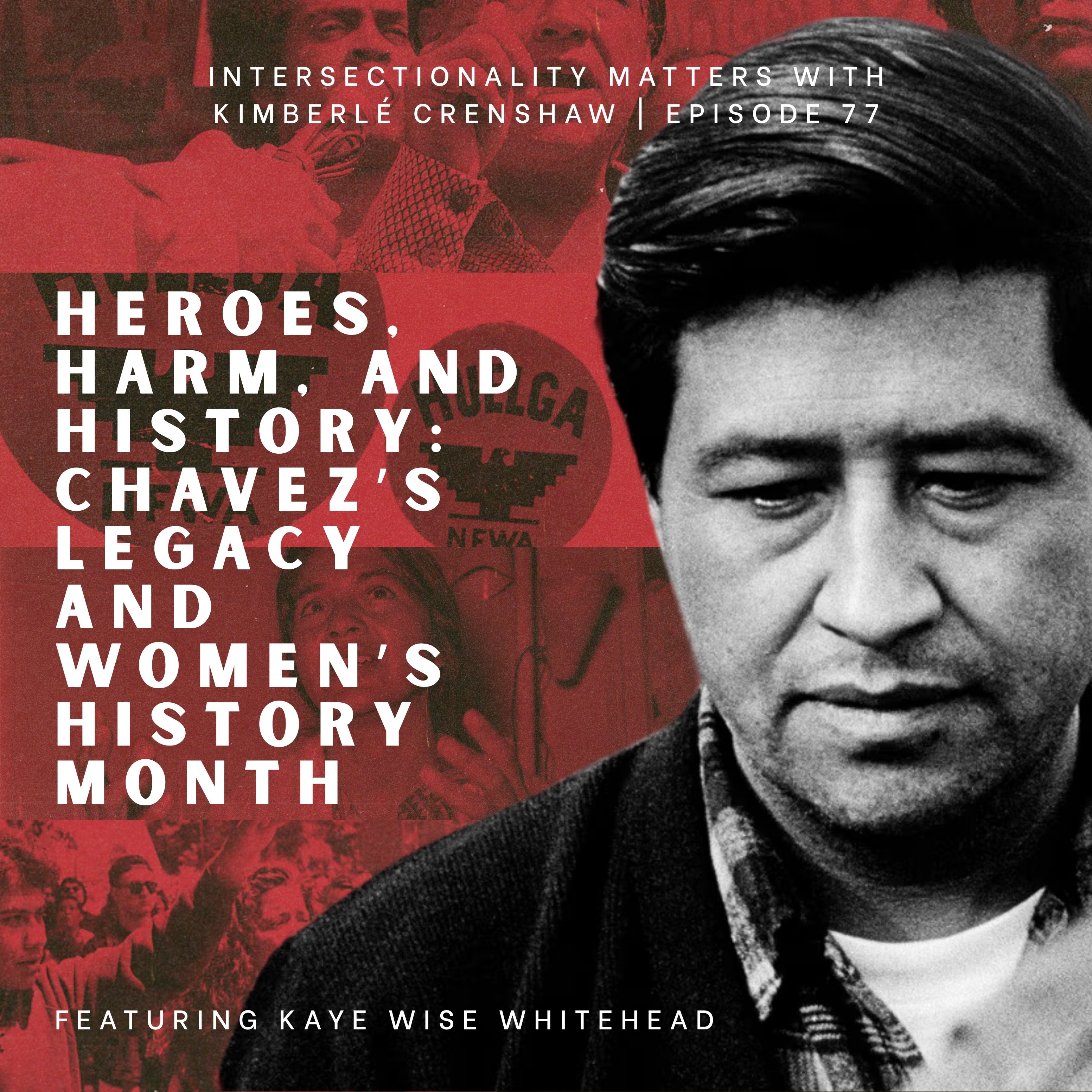 77. Heroes, Harm and History: Chavez's Legacy and Women's History Month