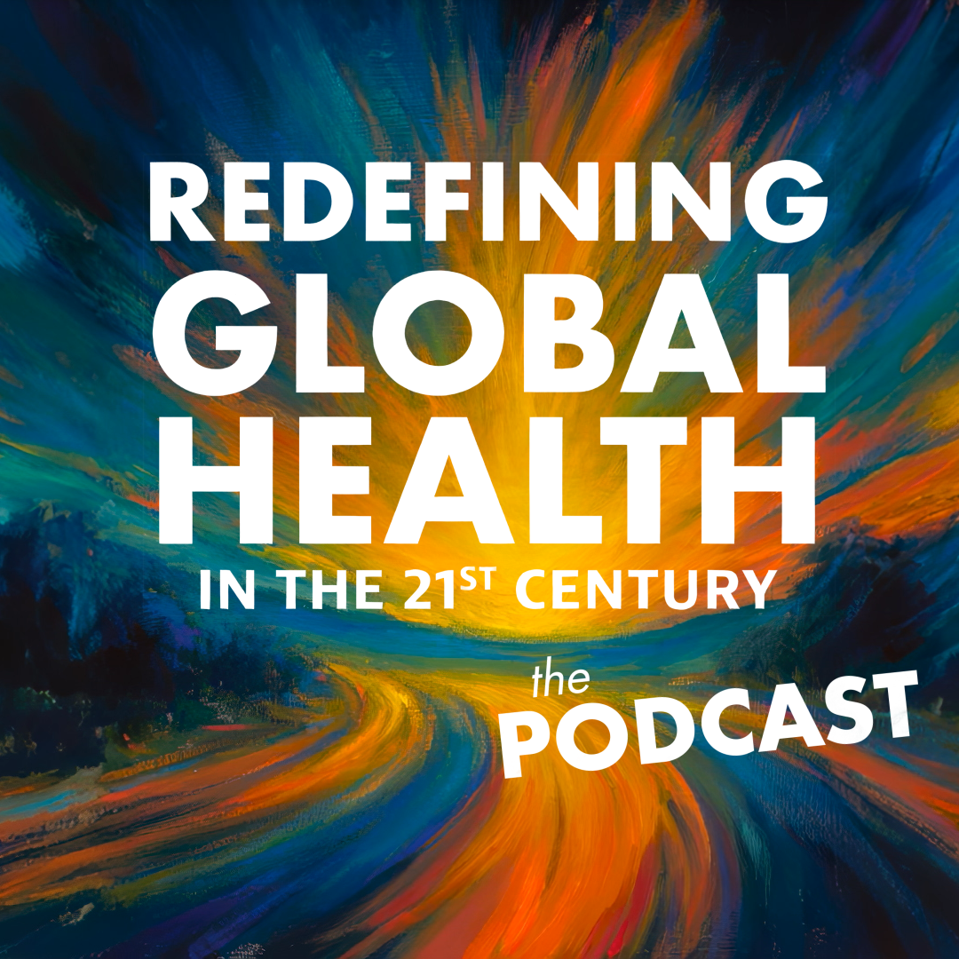 Redefining Global Health in the 21st Century, Chapter 3: Governing Global Health in a Multipolar World episode artwork