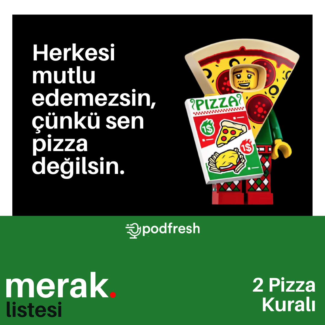 79 2 Pizza Kuralı Merak Listesi Podcast Podtail